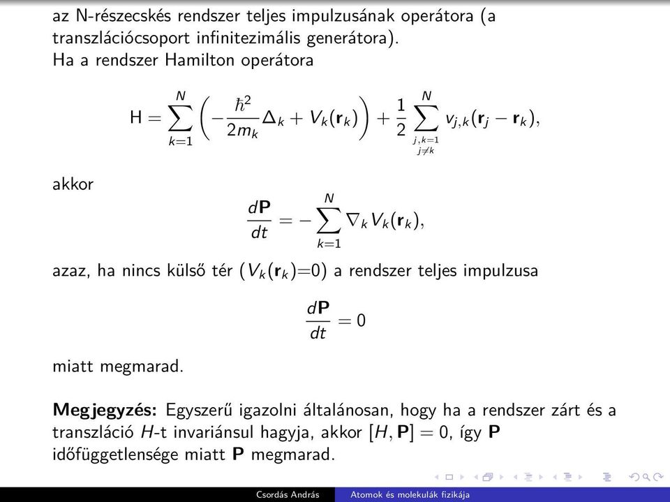 (r k ), k=1 azaz, ha nincs külső tér (V k (r k )=0) a rendszer teljes impulzusa miatt megmarad.