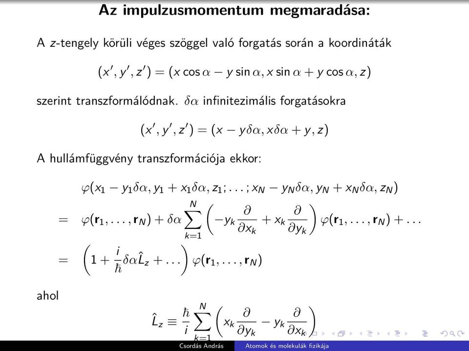 δα infinitezimális forgatásokra (x, y, z ) = (x yδα, xδα + y, z) A hullámfüggvény transzformációja ekkor: ϕ(x 1 y 1 δα, y 1 + x