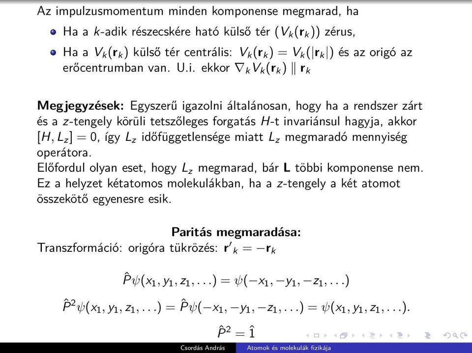 ekkor k V k (r k ) r k Megjegyzések: Egyszerű igazolni általánosan, hogy ha a rendszer zárt és a z-tengely körüli tetszőleges forgatás H-t invariánsul hagyja, akkor [H, L z ] = 0, így L z