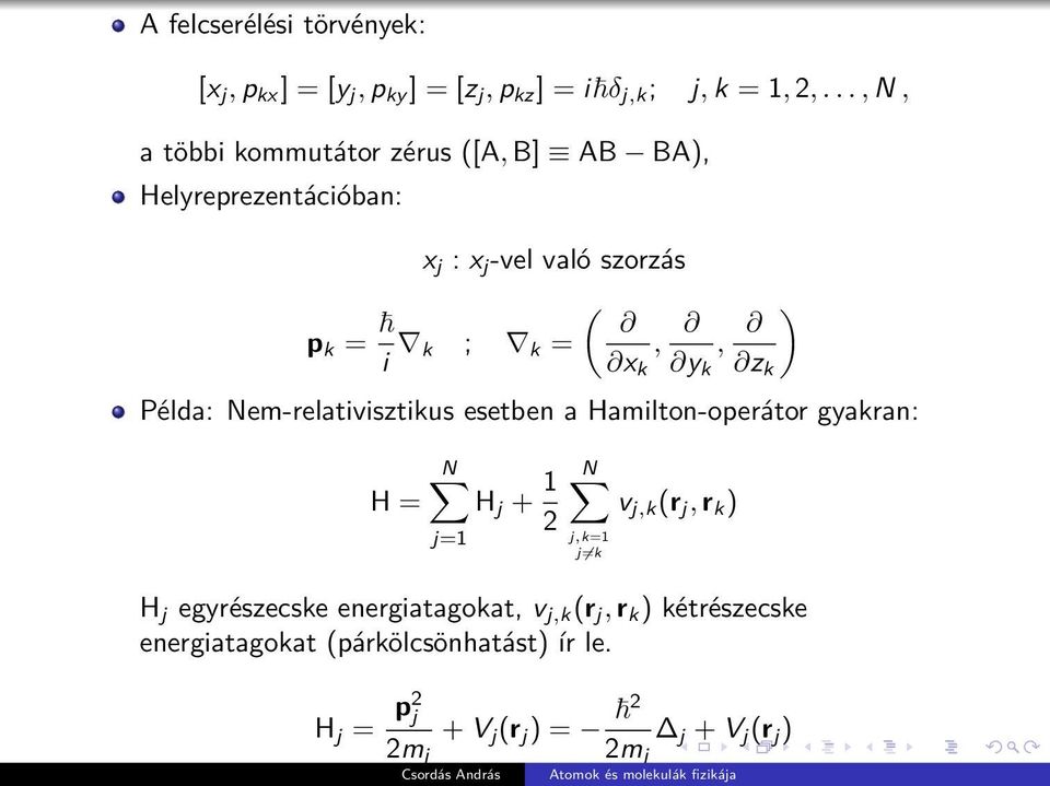 y k z k Példa: Nem-relativisztikus esetben a Hamilton-operátor gyakran: H = N H j + 1 2 j=1 N v j,k (r j, r k ) j,k=1 j k H