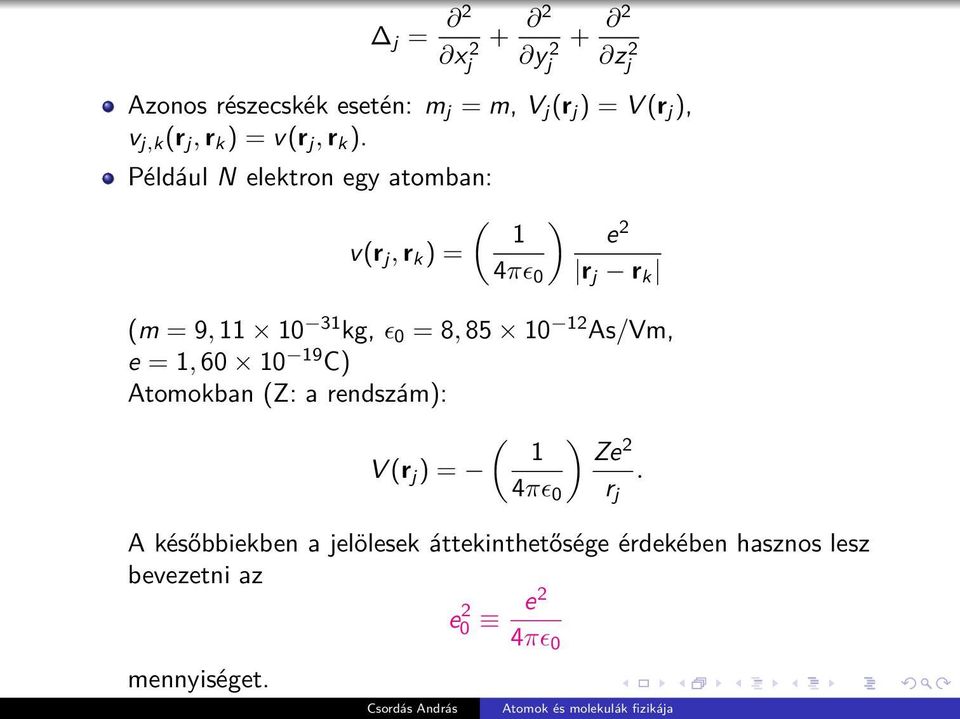 Például N elektron egy atomban: ( ) 1 e 2 v(r j, r k ) = 4πɛ 0 r j r k (m = 9, 11 10 31 kg, ɛ 0 = 8, 85