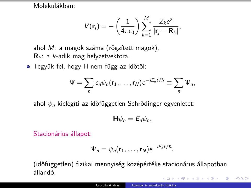 .., r N )e ient/ n Ψ n, ahol ψ n kielégíti az időfüggetlen Schrödinger egyenletet: Stacionárius állapot: