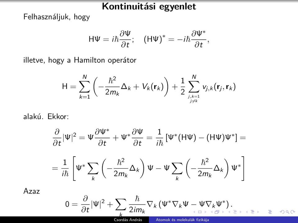 Ekkor: H = N k=1 t Ψ 2 = Ψ Ψ t [ = 1 i Ψ k (HΨ) = i Ψ t, ) ( 2 k + V k (r k ) + 1