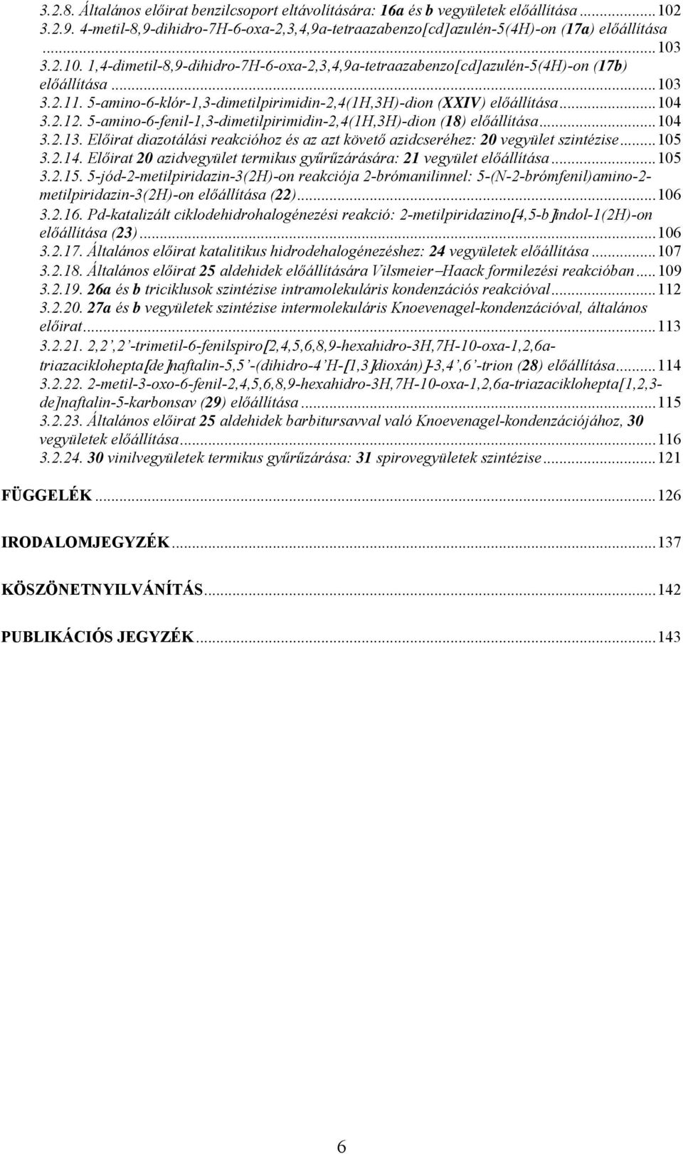 Előirat diazotálási reakcióhoz és az azt követő azidcseréhez: 20 vegyület szintézise...105 3.2.14. Előirat 20 azidvegyület termikus gyűrűzárására: 21 vegyület előállítása...105 3.2.15.