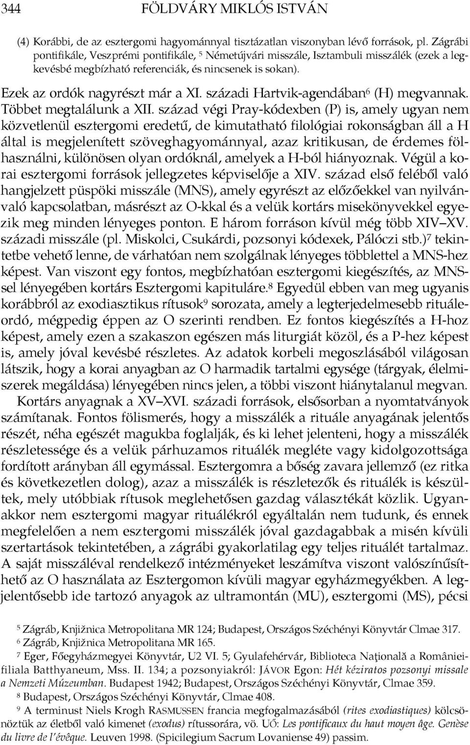 századi Hartvik-agendában 6 (H) megvannak. Többet megtalálunk a XII.