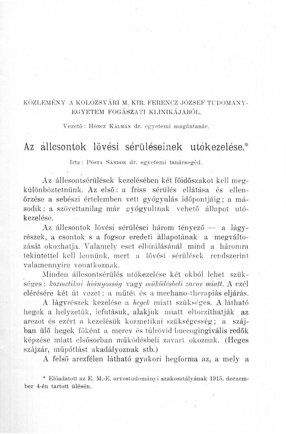 Az első: a friss séi'ülés ellátása és ellenőrzése a sebészi értelemben vett gyógyulás idői)on1jáig; a második; a szövettanilag már gyógyultnak vehető állapot utókezelése.