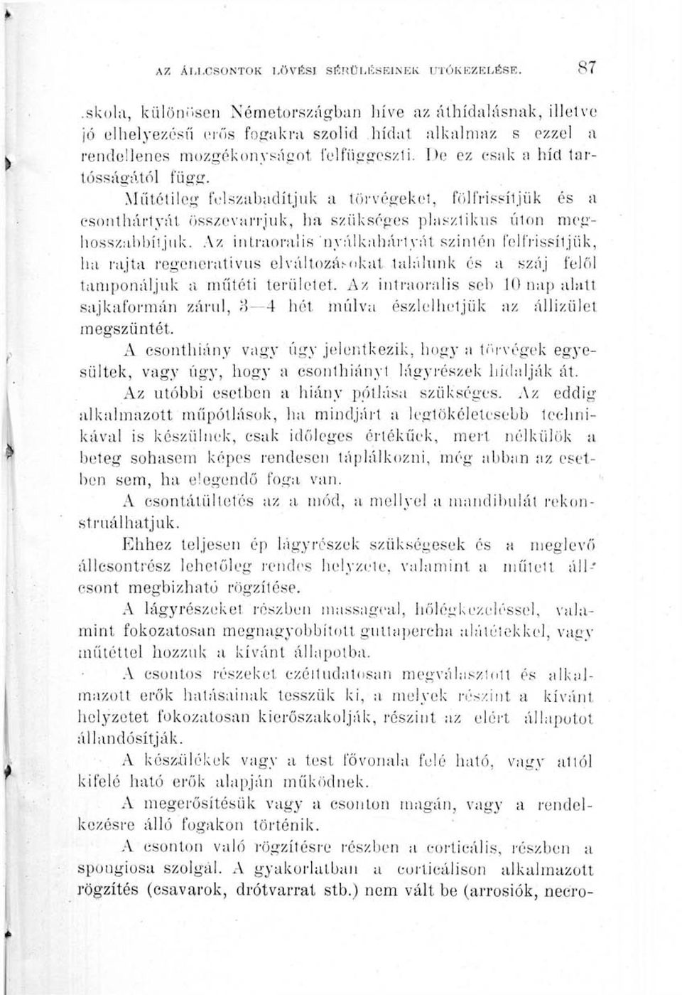 De ez csak a híd tartósságától függ..műtétileg b.'lszabadítjuk a törvégeket, fíilfrissítjük és a csonthártyát íisszevarrjuk, ha szükséges ]ilasz1ikns úton meghosszabbítjuk.