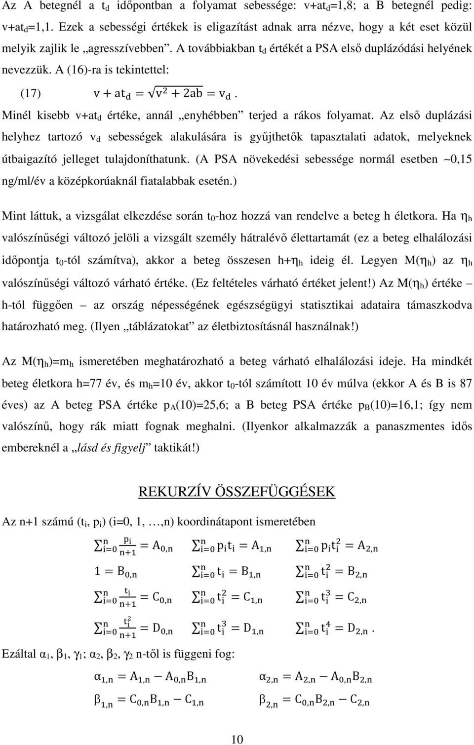 A (16)-ra is tekintettel: (17) vat 9 v 2abv 9. Minél kisebb v+at d értéke, annál enyhébben terjed a rákos folyamat.