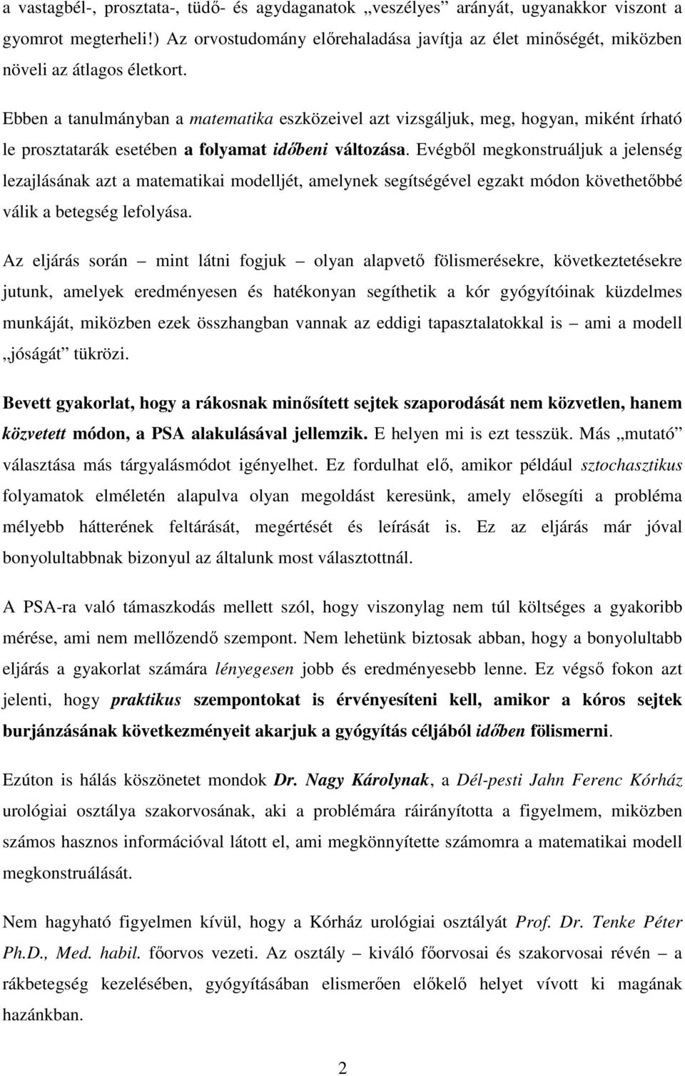Ebben a tanulmányban a matematika eszközeivel azt vizsgáljuk, meg, hogyan, miként írható le prosztatarák esetében a folyamat időbeni változása.