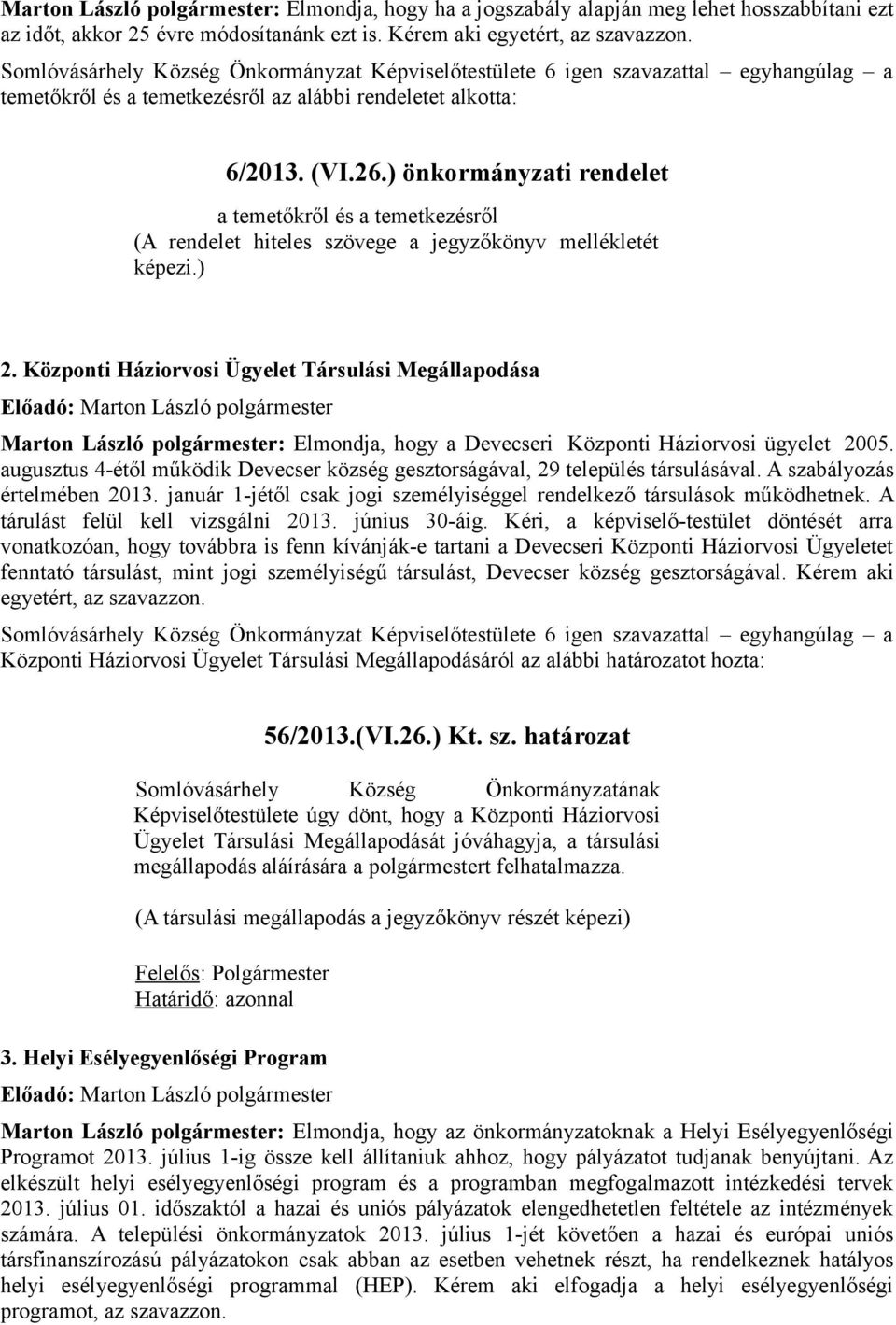Központi Háziorvosi Ügyelet Társulási Megállapodása Marton László polgármester: Elmondja, hogy a Devecseri Központi Háziorvosi ügyelet 2005.