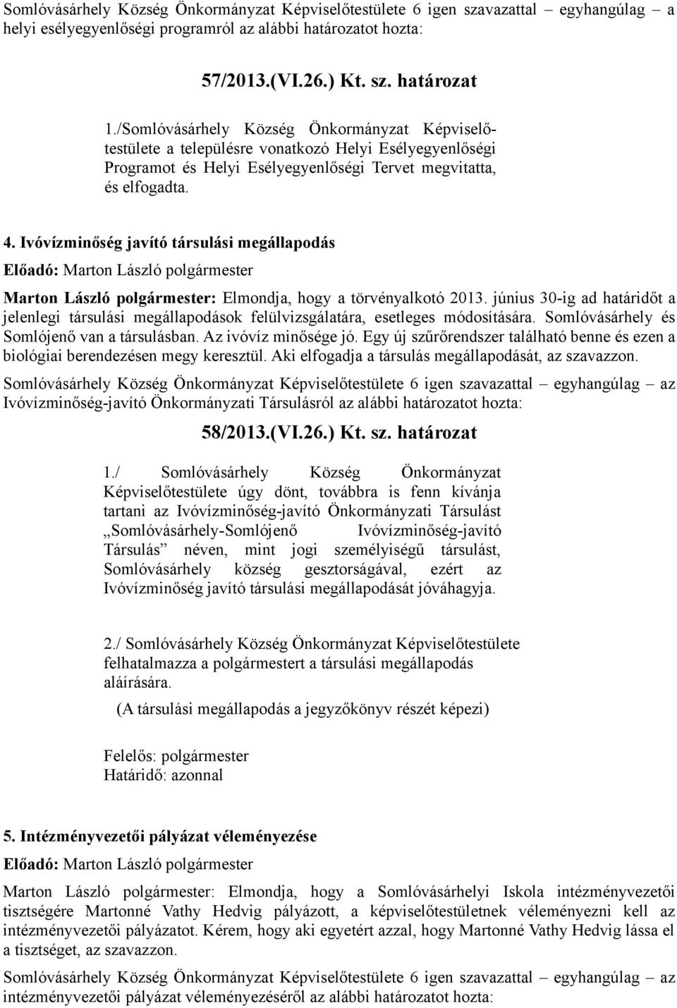 Ivóvízminőség javító társulási megállapodás Marton László polgármester: Elmondja, hogy a törvényalkotó 2013.