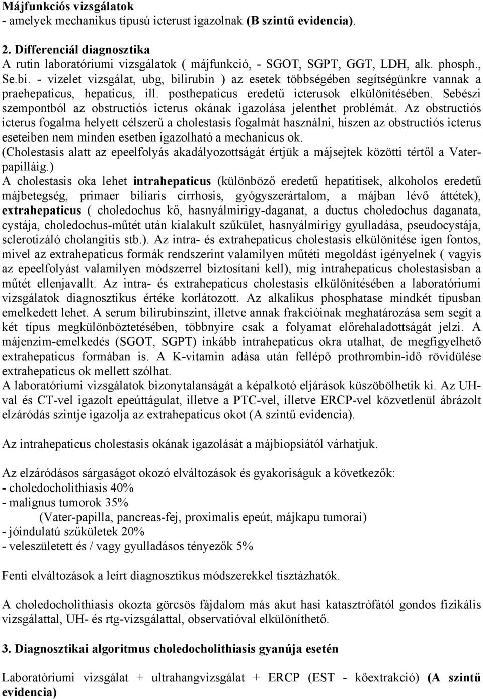 Sebészi szempontból az obstructiós icterus okának igazolása jelenthet problémát.