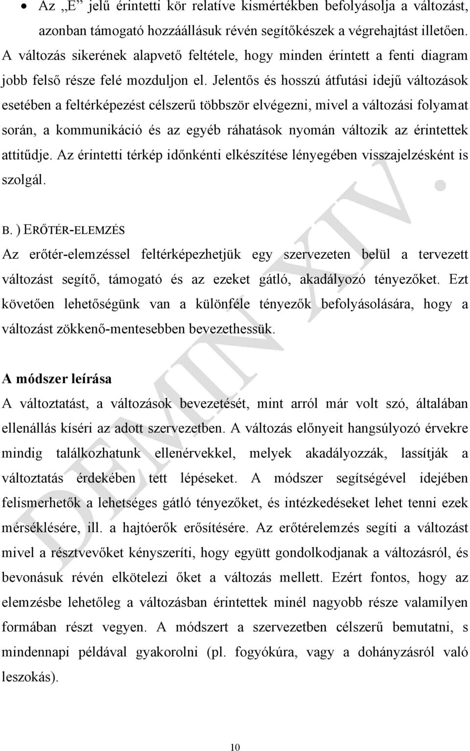 Jelentős és hosszú átfutási idejű változások esetében a feltérképezést célszerű többször elvégezni, mivel a változási folyamat során, a kommunikáció és az egyéb ráhatások nyomán változik az