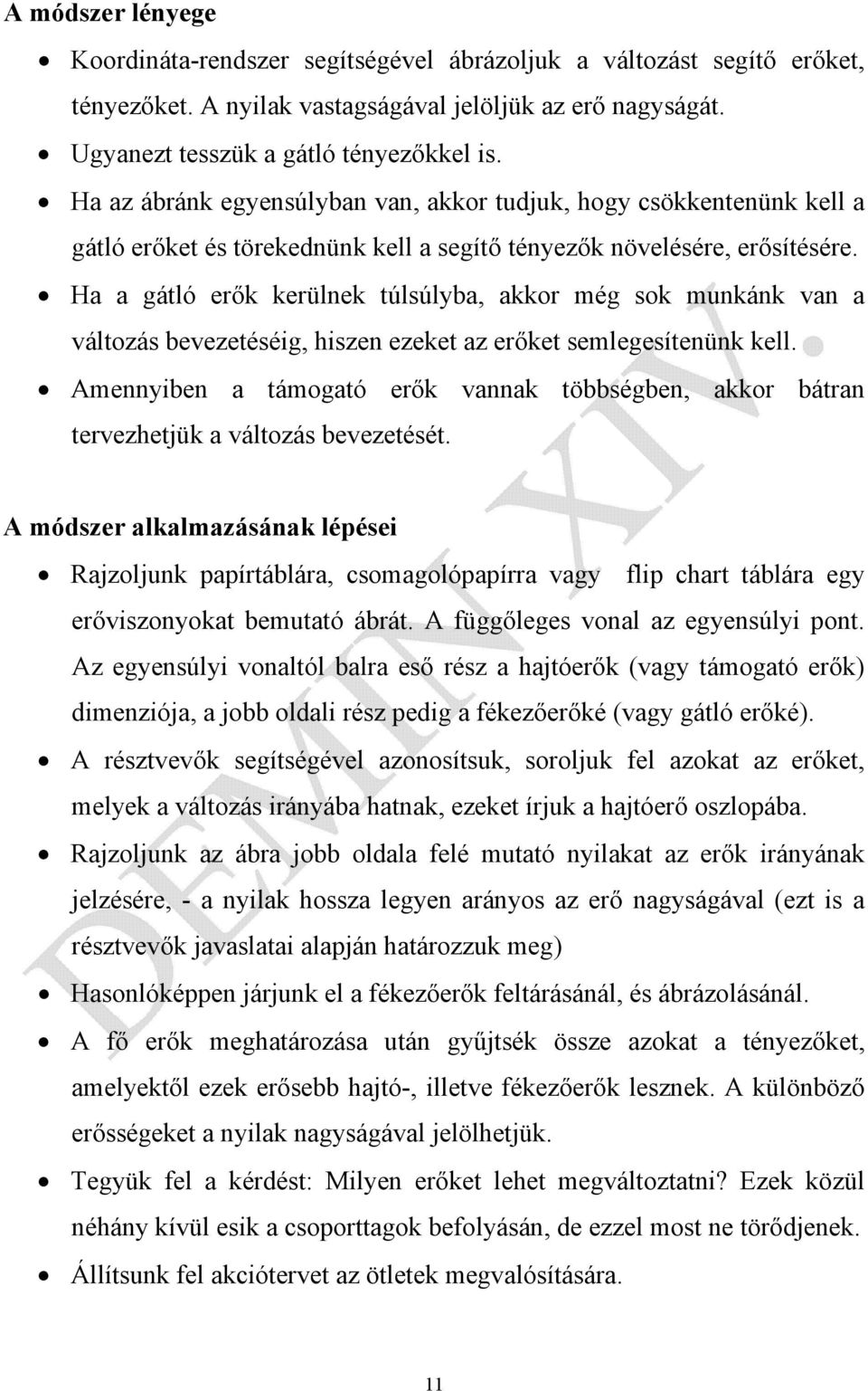 Ha a gátló erők kerülnek túlsúlyba, akkor még sok munkánk van a változás bevezetéséig, hiszen ezeket az erőket semlegesítenünk kell.
