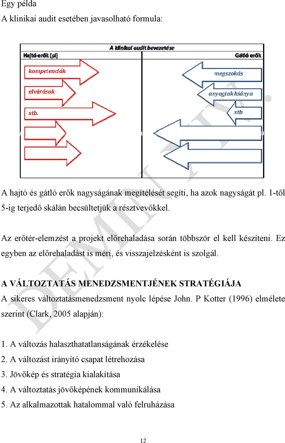 Ez egyben az előrehaladást is méri, és visszajelzésként is szolgál. A VÁLTOZTATÁS MENEDZSMENTJÉNEK STRATÉGIÁJA A sikeres változtatásmenedzsment nyolc lépése John.
