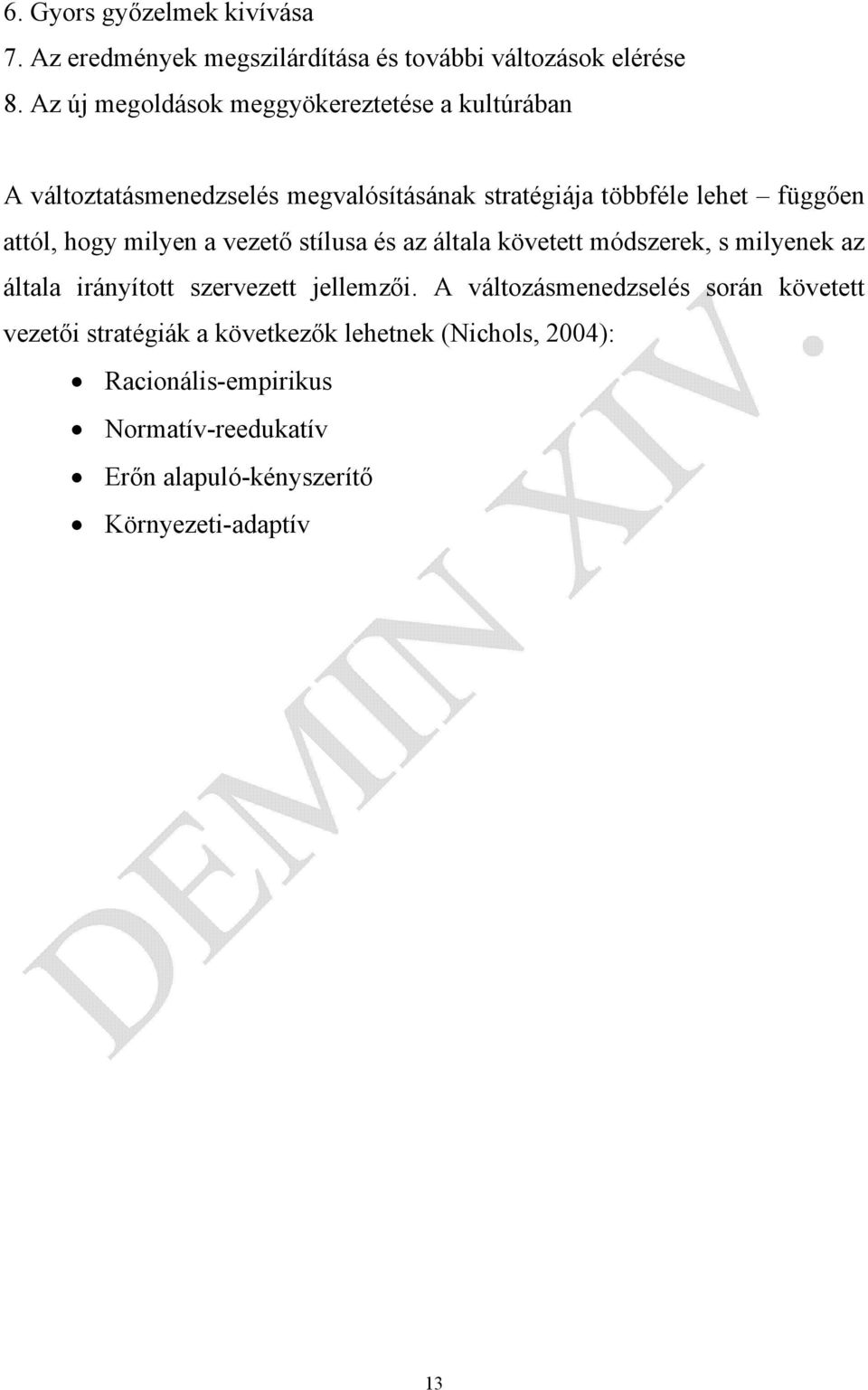 attól, hogy milyen a vezető stílusa és az általa követett módszerek, s milyenek az általa irányított szervezett jellemzői.