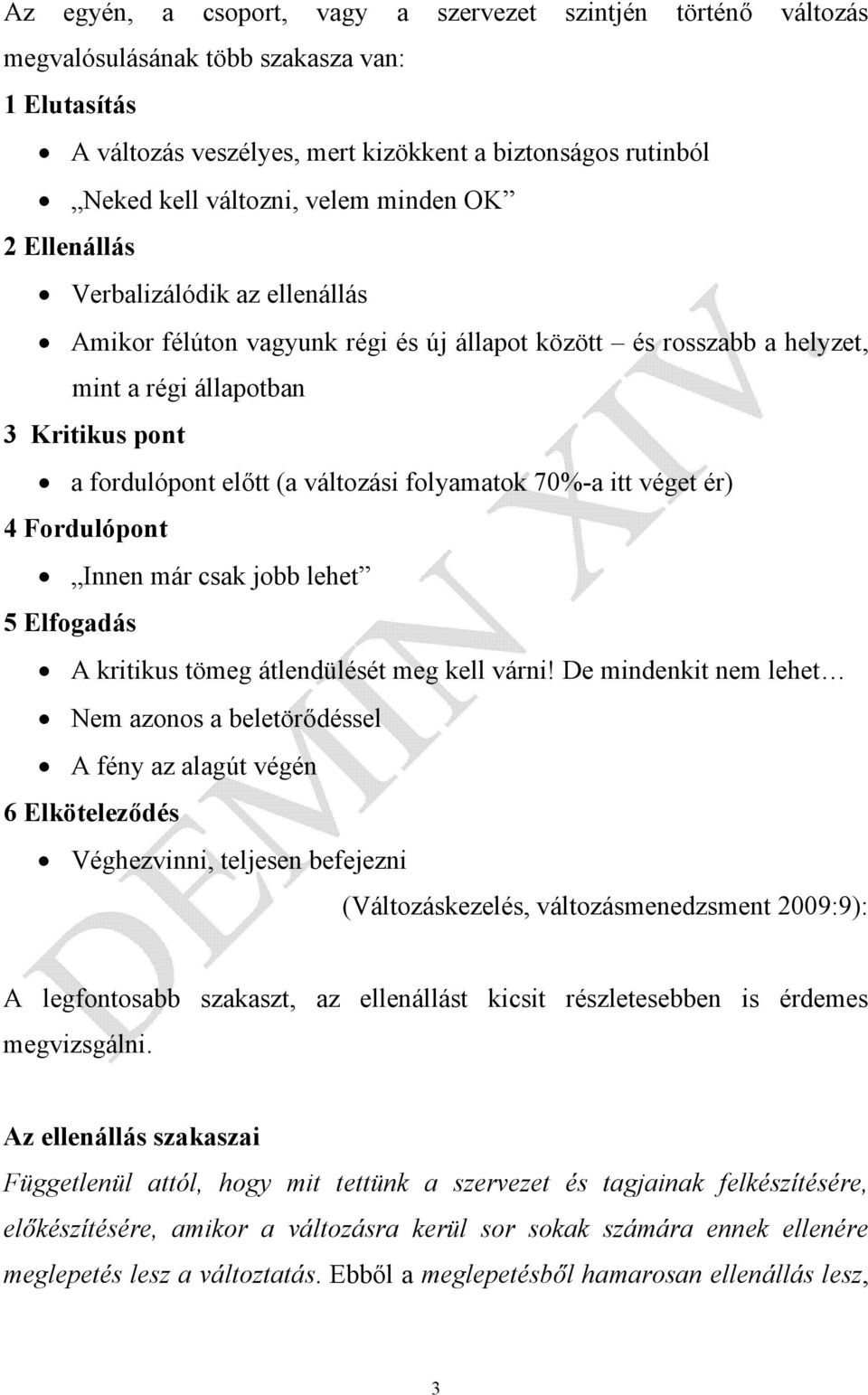 folyamatok 70%-a itt véget ér) 4 Fordulópont Innen már csak jobb lehet 5 Elfogadás A kritikus tömeg átlendülését meg kell várni!