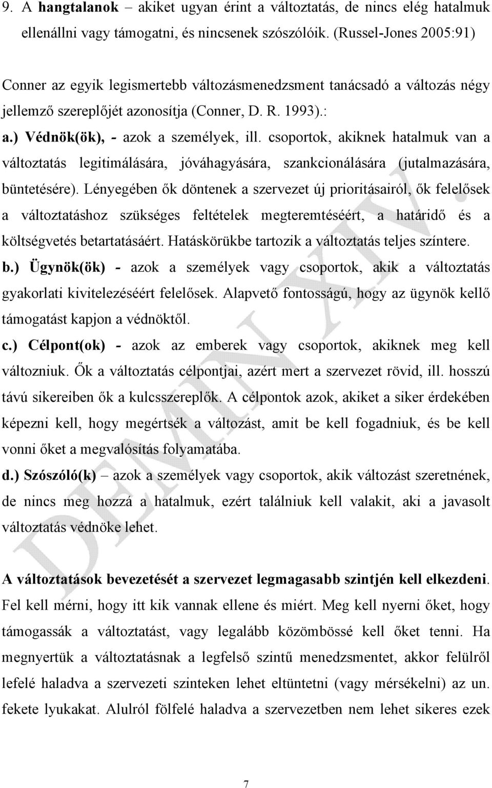 csoportok, akiknek hatalmuk van a változtatás legitimálására, jóváhagyására, szankcionálására (jutalmazására, büntetésére).