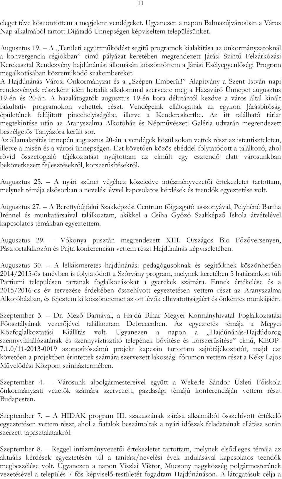 állomásán köszöntöttem a Járási Esélyegyenlıségi Program megalkotásában közremőködı szakembereket. A Hajdúnánás Városi Önkormányzat és a Szépen Emberül!