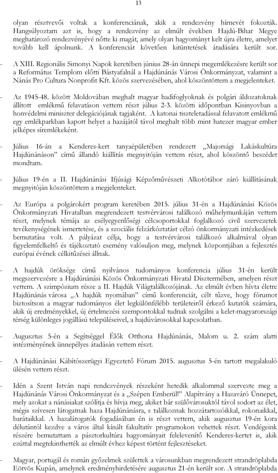 A konferenciát követıen kitüntetések átadására került sor. - A XIII.