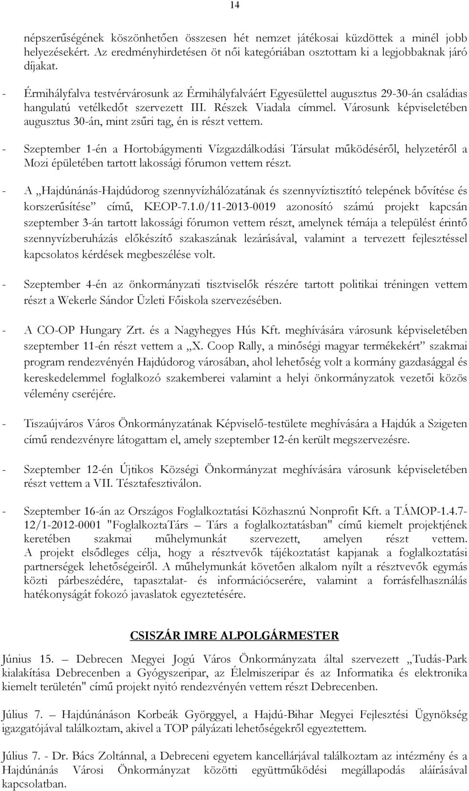 Városunk képviseletében augusztus 30-án, mint zsőri tag, én is részt vettem.