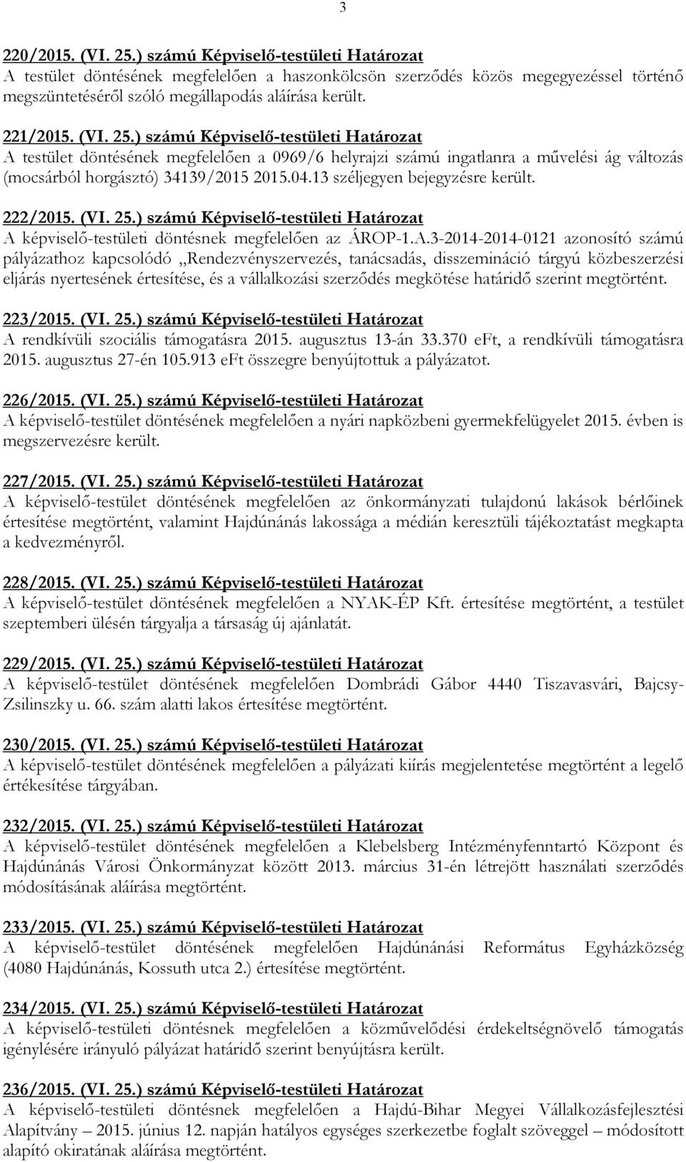 13 széljegyen bejegyzésre került. 222/2015. (VI. 25.) számú Képviselı-testületi Határozat A 