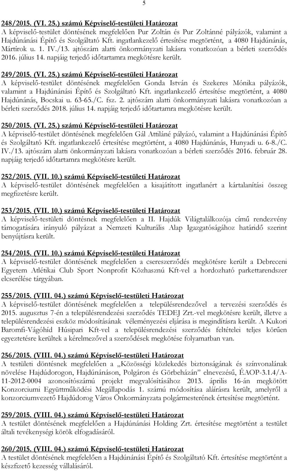 napjáig terjedı idıtartamra megkötésre került. 249/2015. (VI. 25.