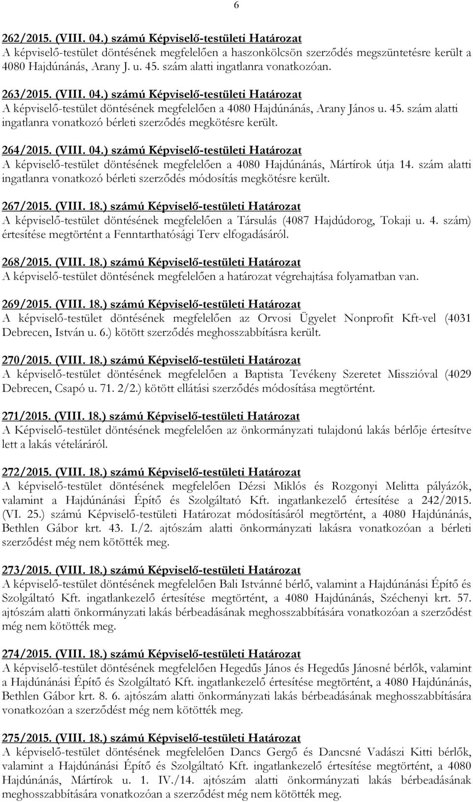 szám alatti ingatlanra vonatkozó bérleti szerzıdés megkötésre került. 264/2015. (VIII. 04.