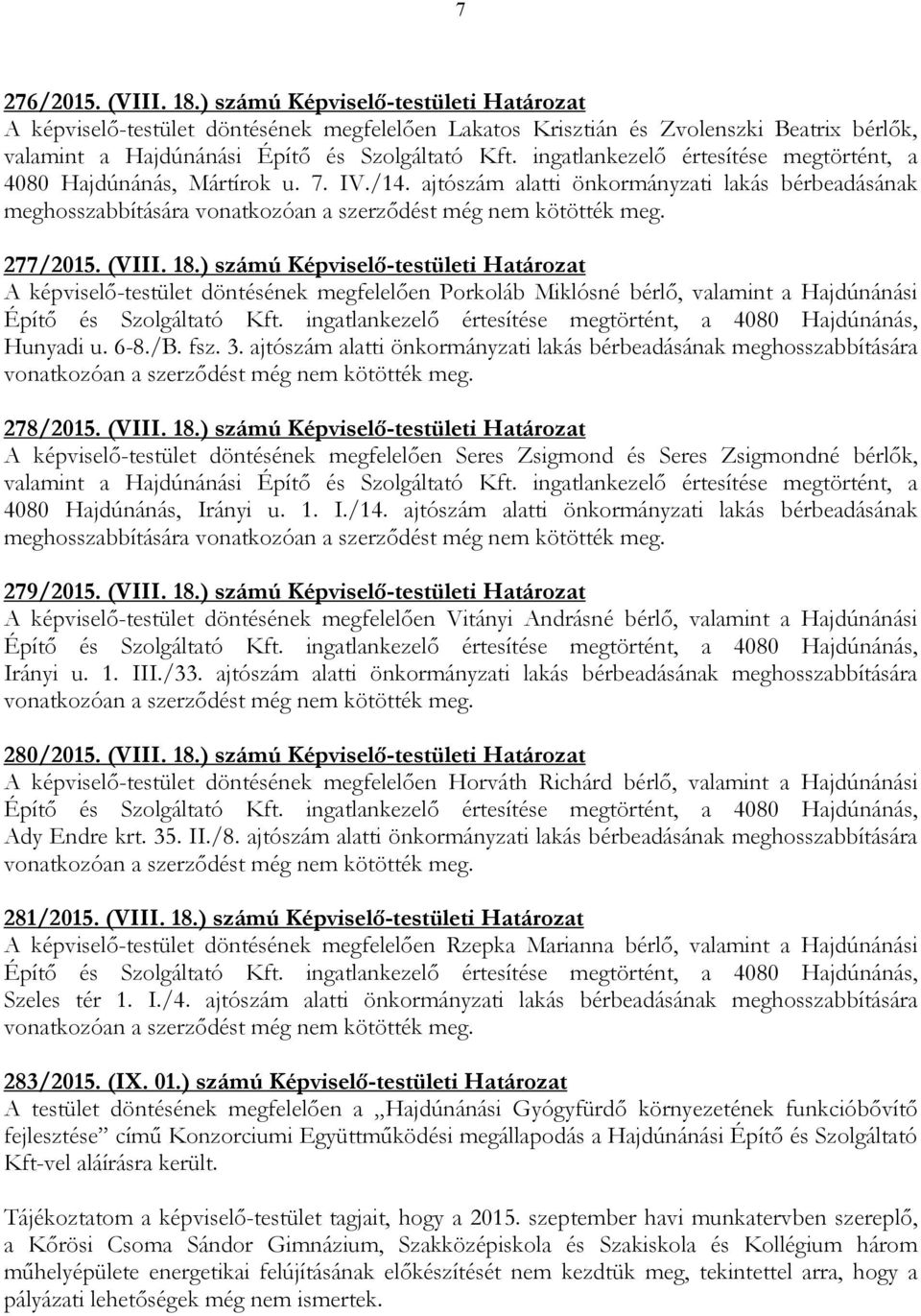 277/2015. (VIII. 18.) számú Képviselı-testületi Határozat A képviselı-testület döntésének megfelelıen Porkoláb Miklósné bérlı, valamint a Hajdúnánási Építı és Szolgáltató Kft.