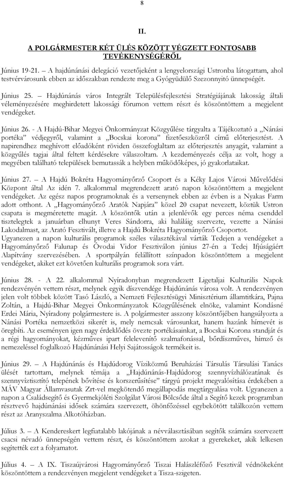 Hajdúnánás város Integrált Településfejlesztési Stratégiájának lakosság általi véleményezésére meghirdetett lakossági fórumon vettem részt és köszöntöttem a megjelent vendégeket. Június 26.