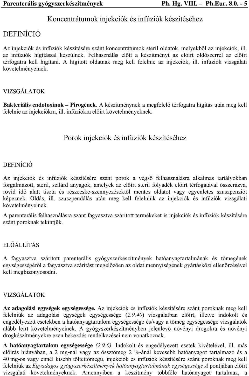 Felhasználás előtt a készítményt az előírt oldószerrel az előírt térfogatra kell hígítani. A hígított oldatnak meg kell felelnie az injekciók, ill. infúziók vizsgálati követelményeinek.