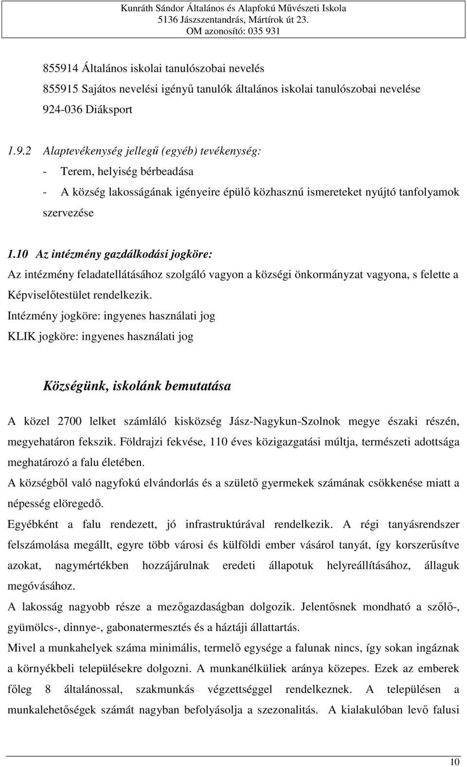 Intézmény jogköre: ingyenes használati jog KLIK jogköre: ingyenes használati jog Községünk, iskolánk bemutatása A közel 2700 lelket számláló kisközség Jász-Nagykun-Szolnok megye északi részén,