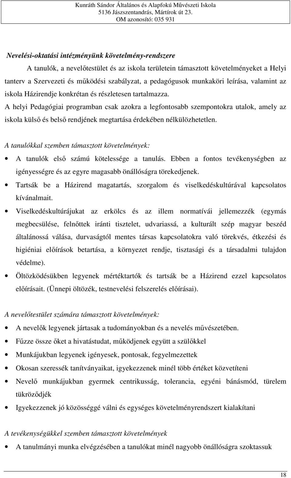 A helyi Pedagógiai programban csak azokra a legfontosabb szempontokra utalok, amely az iskola külső és belső rendjének megtartása érdekében nélkülözhetetlen.
