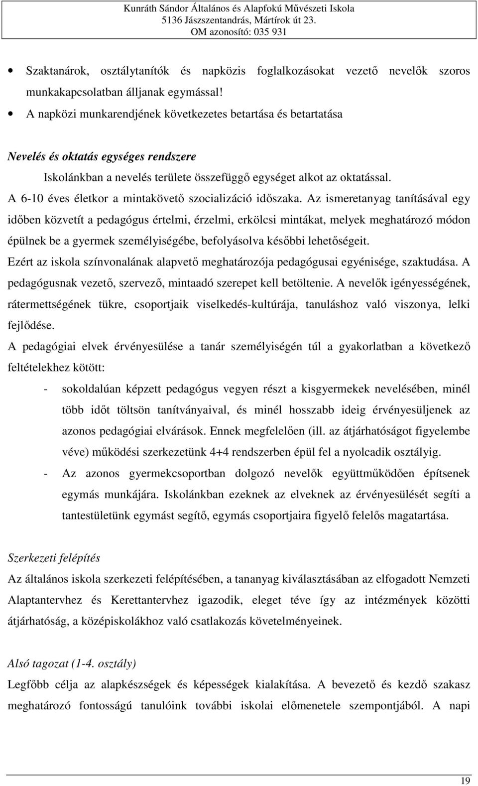A 6-10 éves életkor a mintakövető szocializáció időszaka.