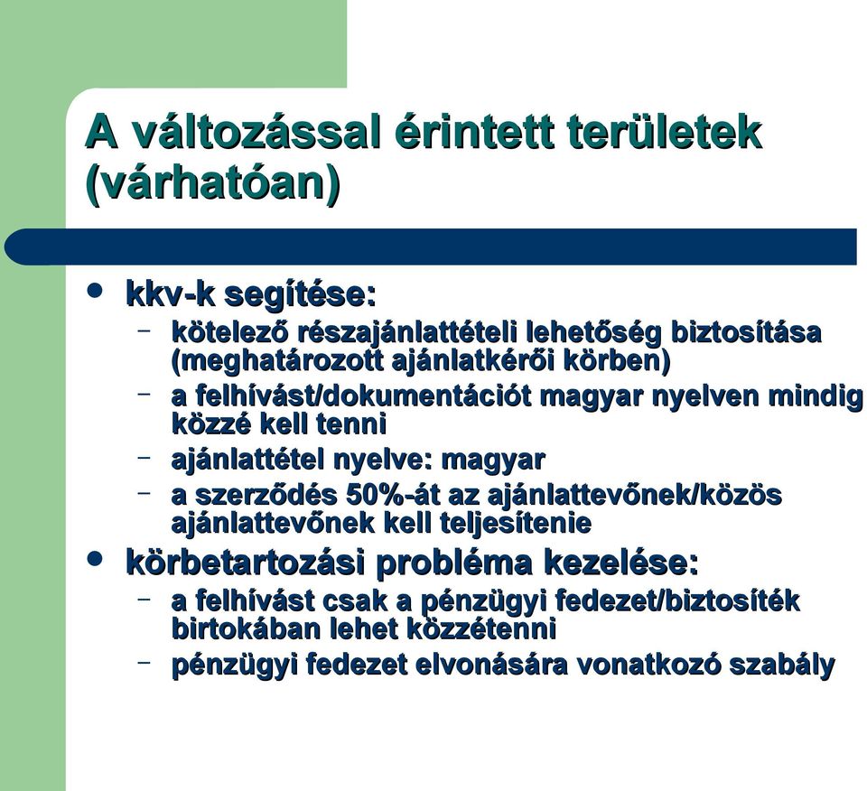 nyelve: magyar a szerződés 50%-át az ajánlattevőnek/közös ajánlattevőnek kell teljesítenie körbetartozási probléma