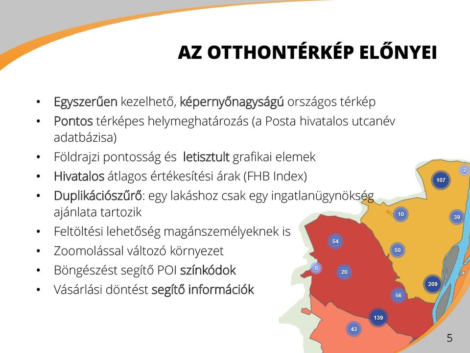 árak (FHB Index) Duplikációszűrő: egy lakáshoz csak egy ingatlanügynökség ajánlata tartozik Feltöltési lehetőség