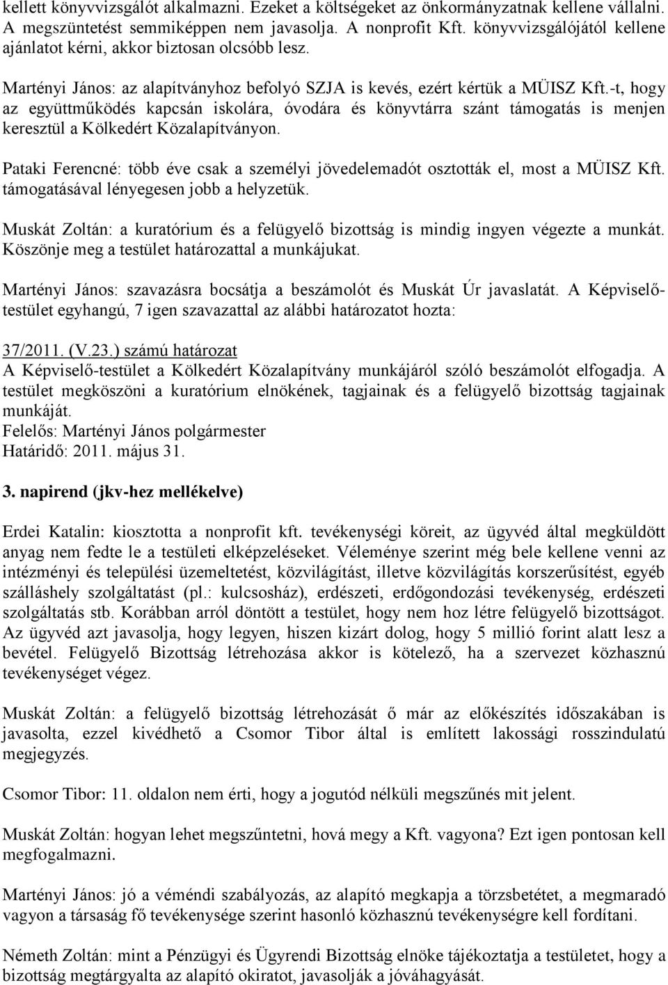 -t, hogy az együttműködés kapcsán iskolára, óvodára és könyvtárra szánt támogatás is menjen keresztül a Kölkedért Közalapítványon.