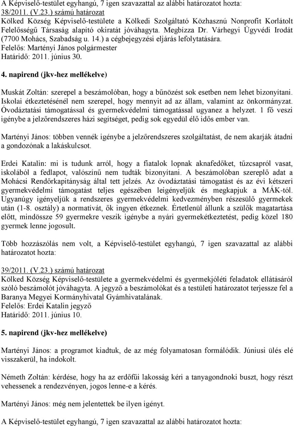 napirend (jkv-hez mellékelve) Muskát Zoltán: szerepel a beszámolóban, hogy a bűnözést sok esetben nem lehet bizonyítani.