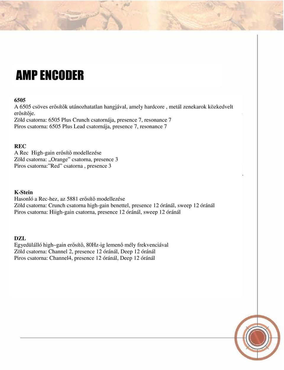 Orange csatorna, presence 3 Piros csatorna: Red csatorna, presence 3 K-Stein Hasonló a Rec-hez, az 5881 erősítő modellezése Zöld csatorna: Crunch csatorna high-gain benettel, presence 12 óránál,