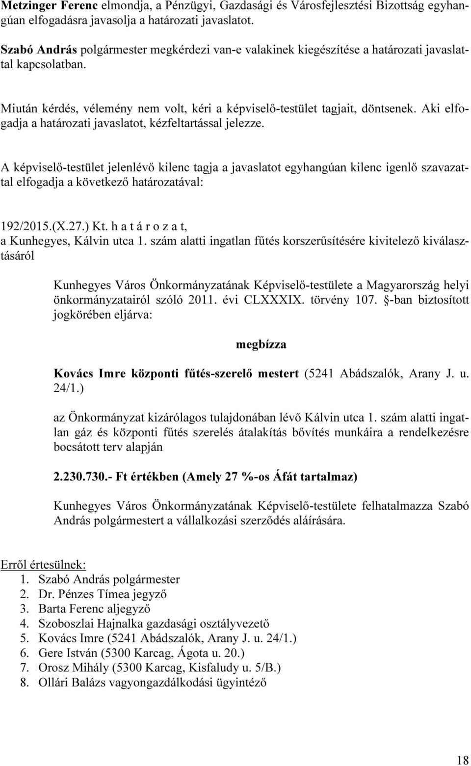 szám alatti ingatlan fűtés korszerűsítésére kivitelező kiválasztásáról Kunhegyes Város Önkormányzatának Képviselő-testülete a Magyarország helyi önkormányzatairól szóló 2011. évi CLXXXIX. törvény 107.