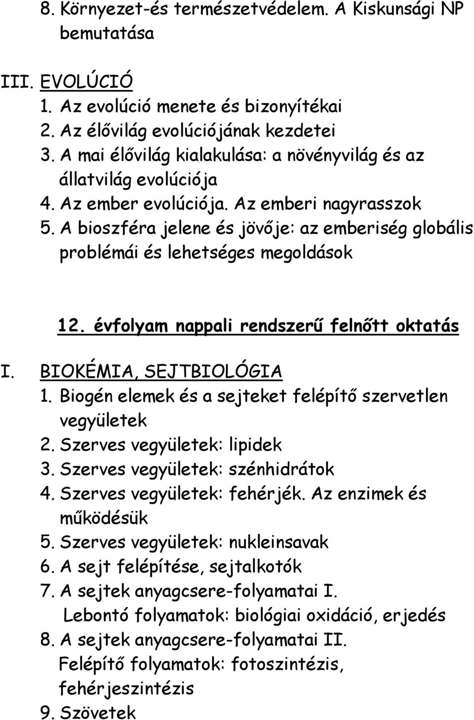 A bioszféra jelene és jövője: az emberiség globális problémái és lehetséges megoldások 12. évfolyam nappali rendszerű felnőtt oktatás I. BIOKÉMIA, SEJTBIOLÓGIA 1.