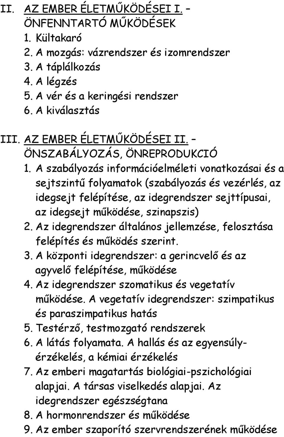 A szabályozás információelméleti vonatkozásai és a sejtszintű folyamatok (szabályozás és vezérlés, az idegsejt felépítése, az idegrendszer sejttípusai, az idegsejt működése, szinapszis) 2.