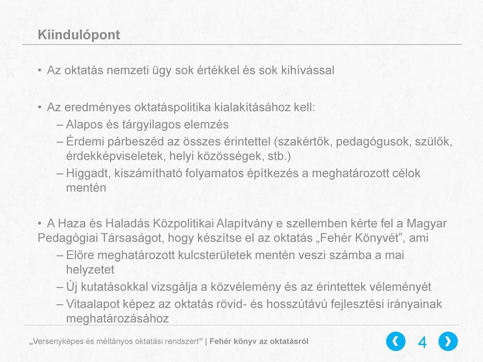 ) Higgadt, kiszámítható folyamatos építkezés a meghatározott célok mentén A Haza és Haladás Közpolitikai Alapítvány e szellemben kérte fel a Magyar Pedagógiai Társaságot, hogy