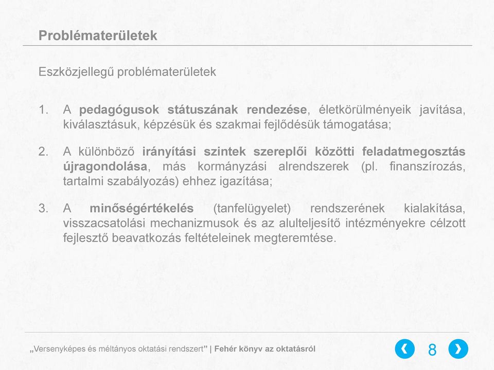 A különböző irányítási szintek szereplői közötti feladatmegosztás újragondolása, más kormányzási alrendszerek (pl.