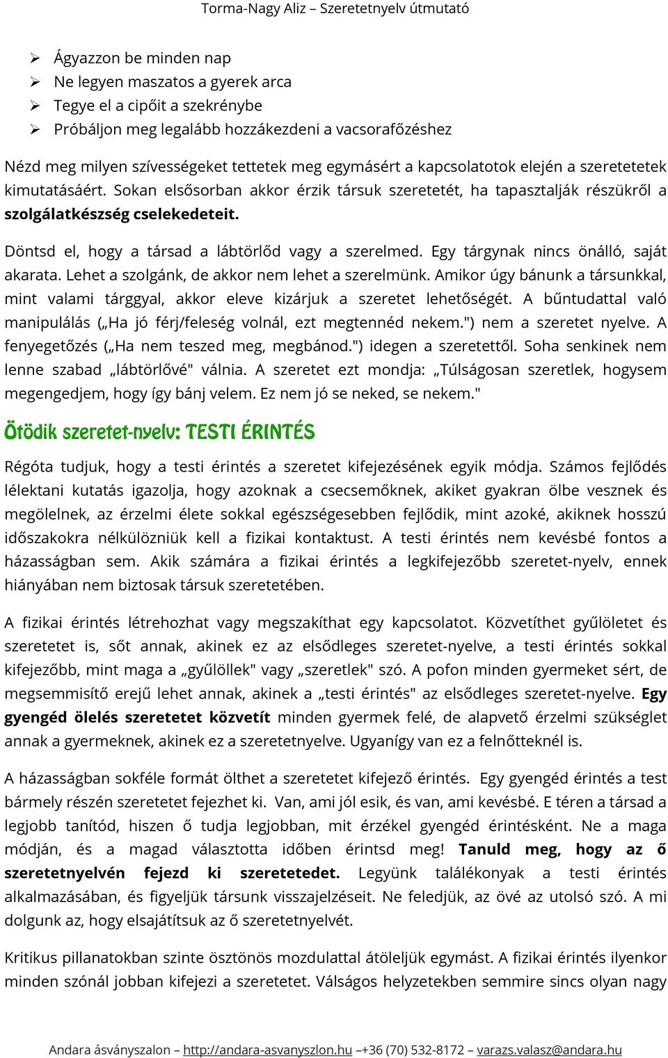 Döntsd el, hogy a társad a lábtörlőd vagy a szerelmed. Egy tárgynak nincs önálló, saját akarata. Lehet a szolgánk, de akkor nem lehet a szerelmünk.
