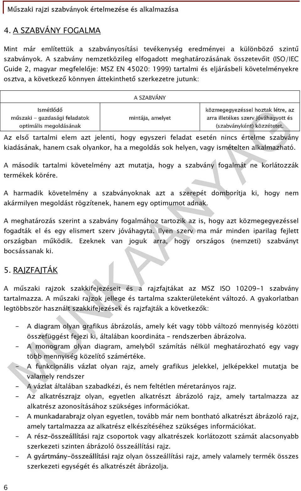 áttekinthető szerkezetre jutunk: A SZABVÁNY Ismétlődő műszaki - gazdasági feladatok optimális megoldásának mintája, amelyet közmegegyezéssel hoztak létre, az arra illetékes szerv jóváhagyott és