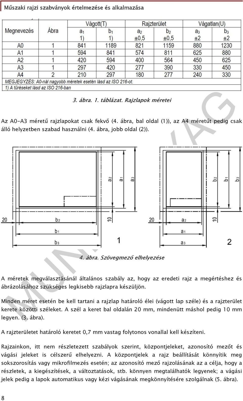 ábra). A rajzterületet határoló keretet 0,7 mm vastag folytonos vonallal kell készíteni.