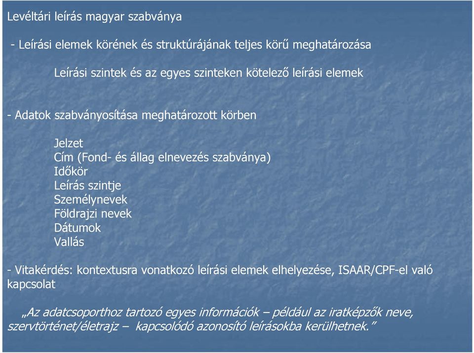 Leírás szintje Személynevek Földrajzi nevek Dátumok Vallás - Vitakérdés: kontextusra vonatkozó leírási elemek elhelyezése, ISAAR/CPF-el