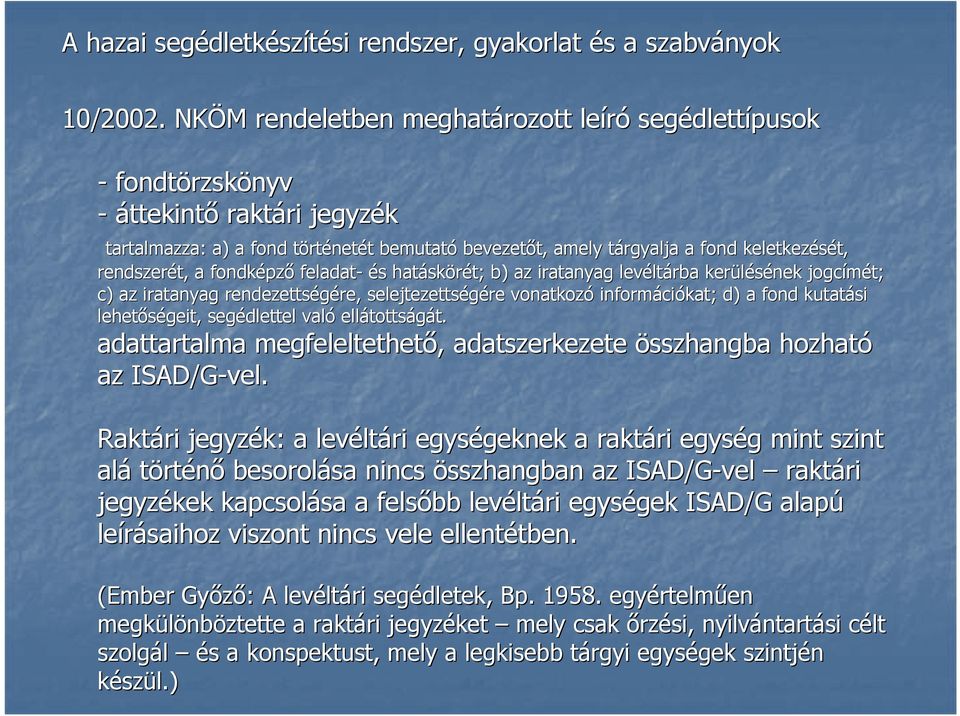 fond keletkezését, t, rendszerét, a fondképz pző feladat- és s hatásk skörét; b) az iratanyag levélt ltárba kerülésének jogcímét; c) az iratanyag rendezettségére, re, selejtezettségére vonatkozó