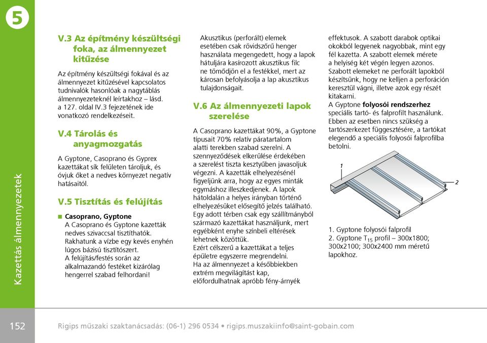 4 Tárolás és anyagmozgatás A Gyptone, Casoprano és Gyprex kazettákat sík felületen tároljuk, és óvjuk ôket a nedves környezet negatív hatásaitól. V.